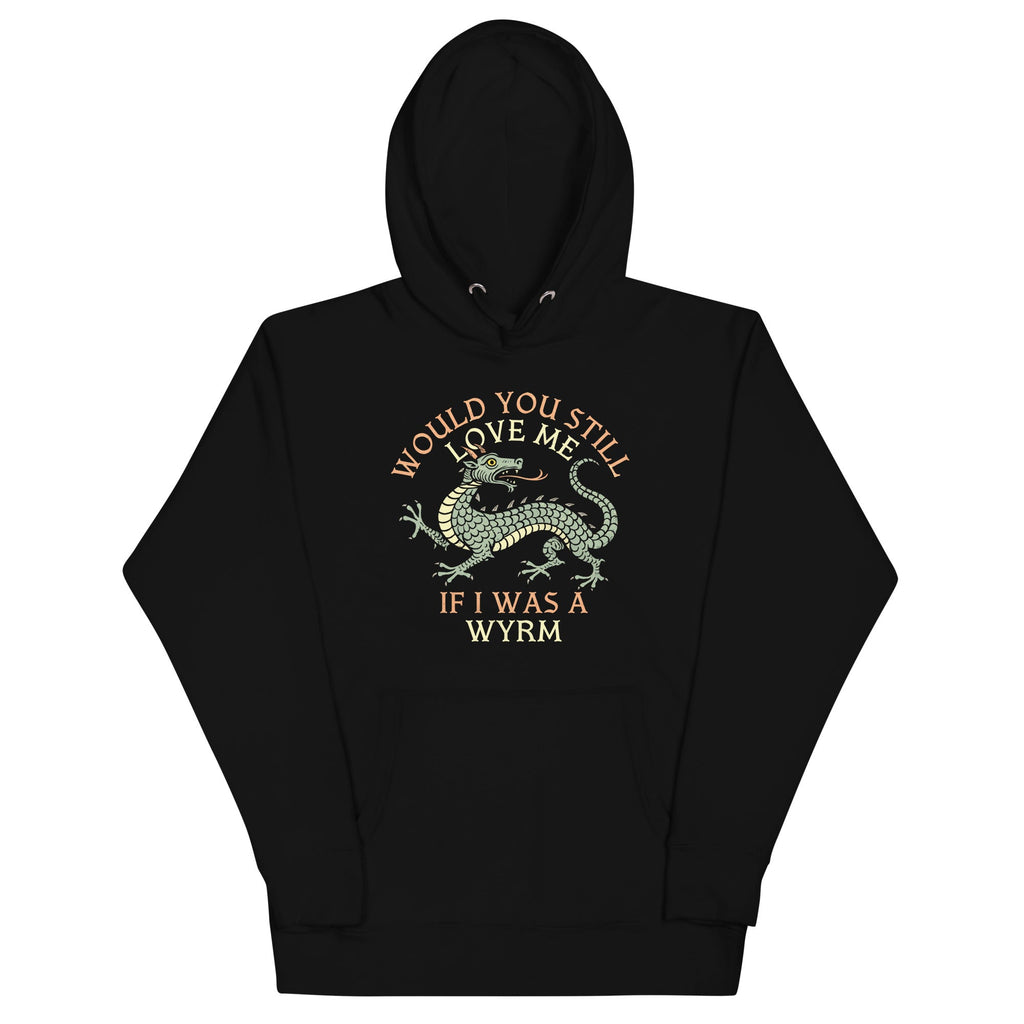 Would You Still Love Me If I Was A Wyrm Unisex Hoodie product image 1