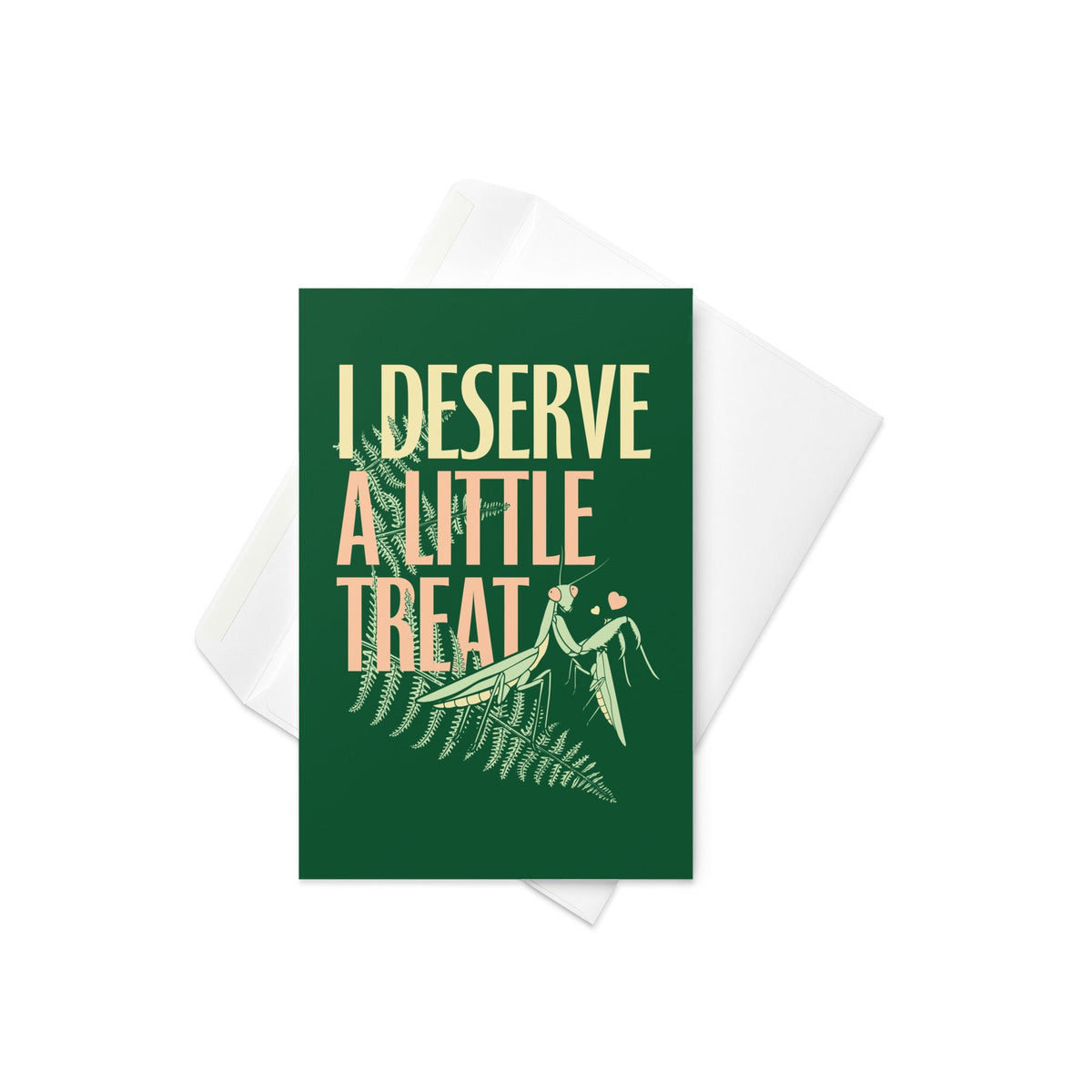 I Deserve A Little Treat Greeting Card