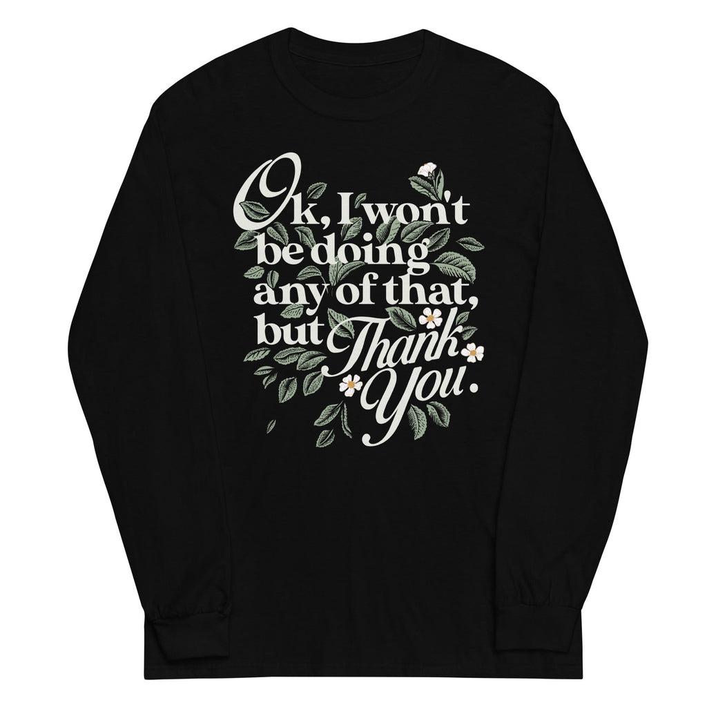 Ok, I Won't Be Doing Any Of That, But Thank You Unisex Long product image 1