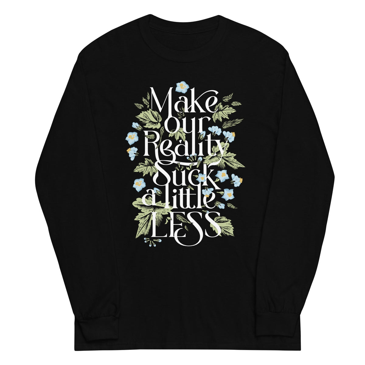 Make Our Reality Suck A Little Less Unisex Long Sleeve Tee product image 1