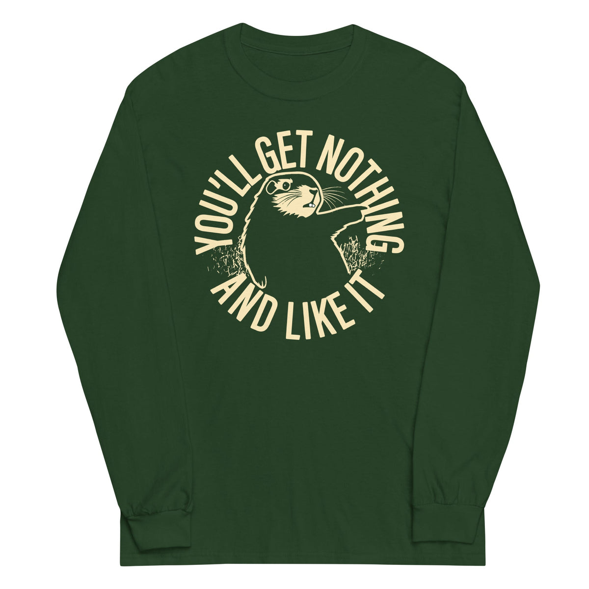 You'll Get Nothing And Like It Unisex Long Sleeve Tee product image 4