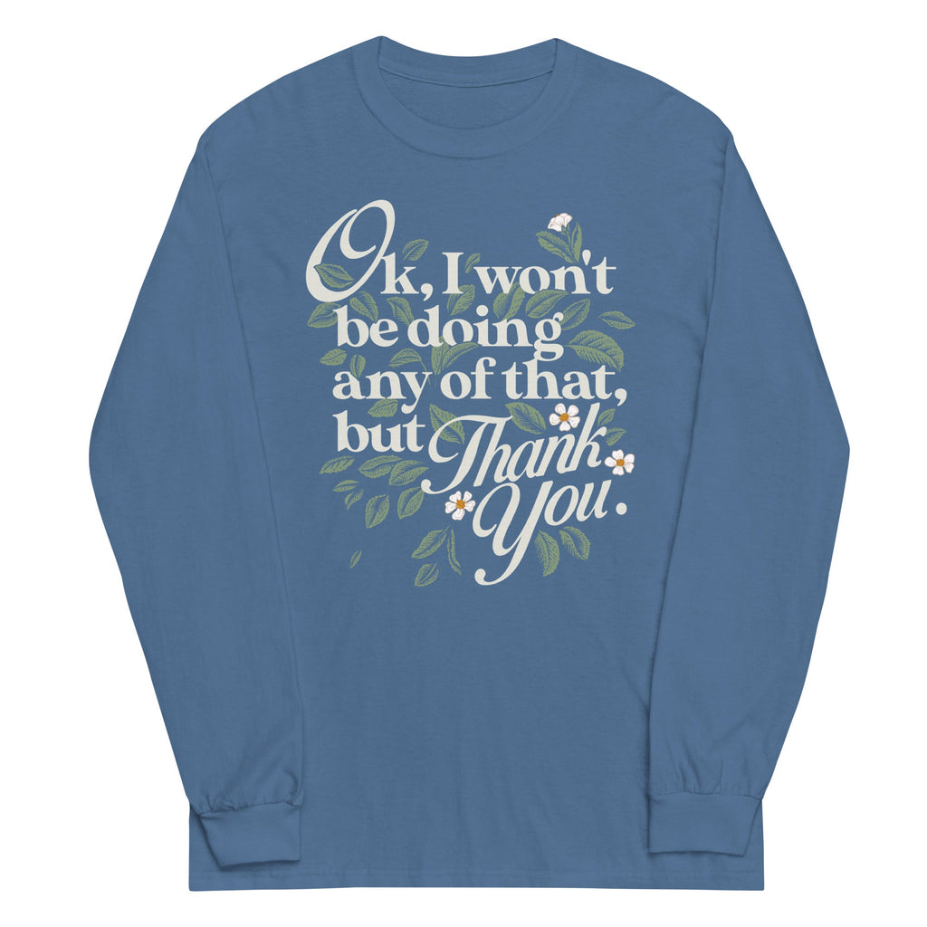 Ok, I Won't Be Doing Any Of That, But Thank You Unisex Long product image 5