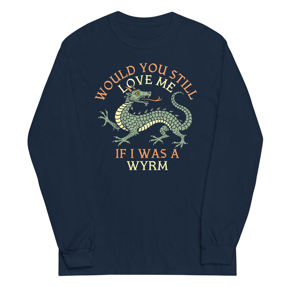 Would You Still Love Me If I Was A Wyrm Unisex Long Sleeve product image 2