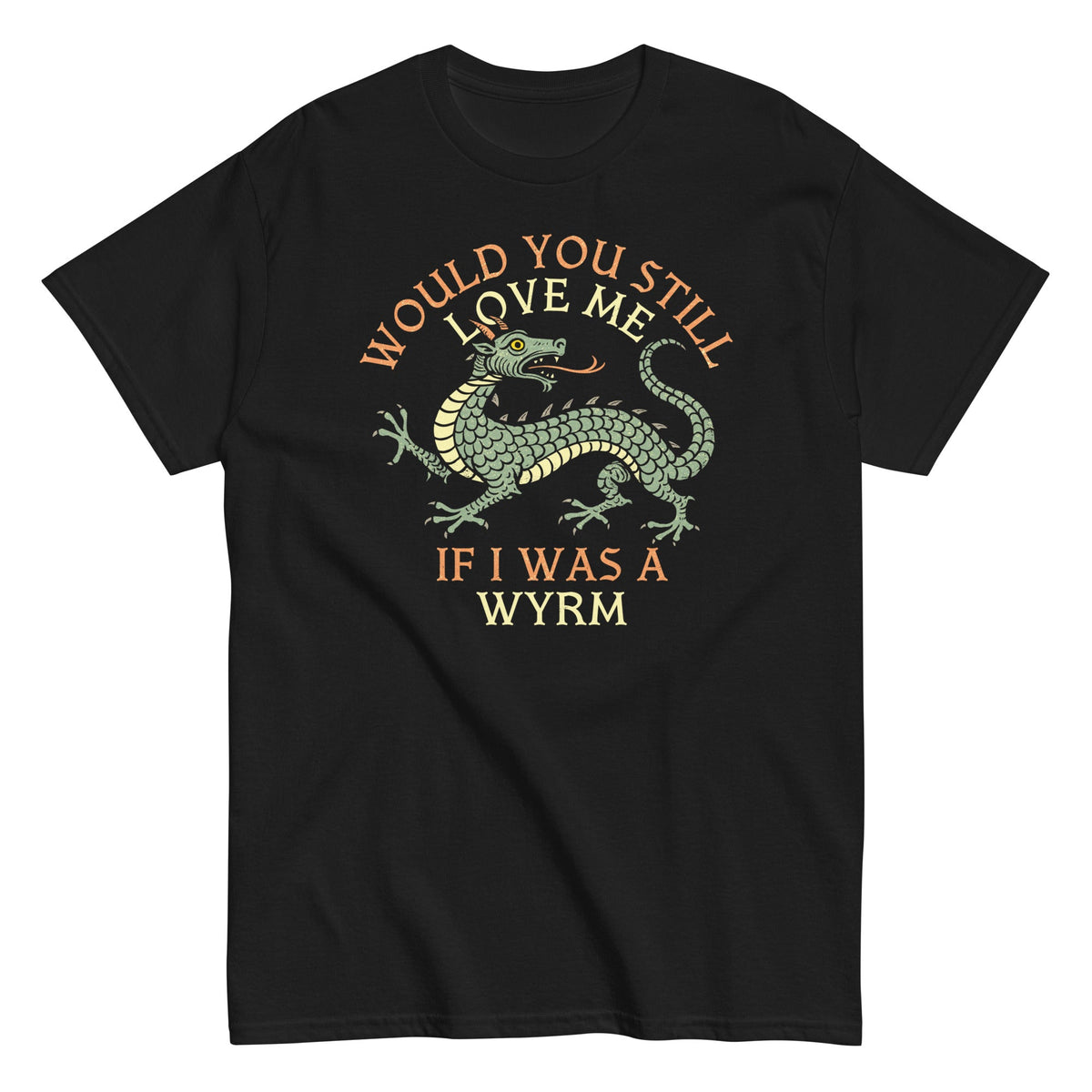 Would You Still Love Me If I Was A Wyrm Men's Classic Tee product image 1