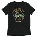 Would You Still Love Me If I Was A Wyrm Men's Tri-Blend Tee product image 1