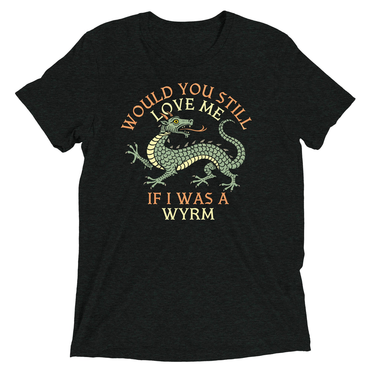 Would You Still Love Me If I Was A Wyrm Men's Tri-Blend Tee product image 1