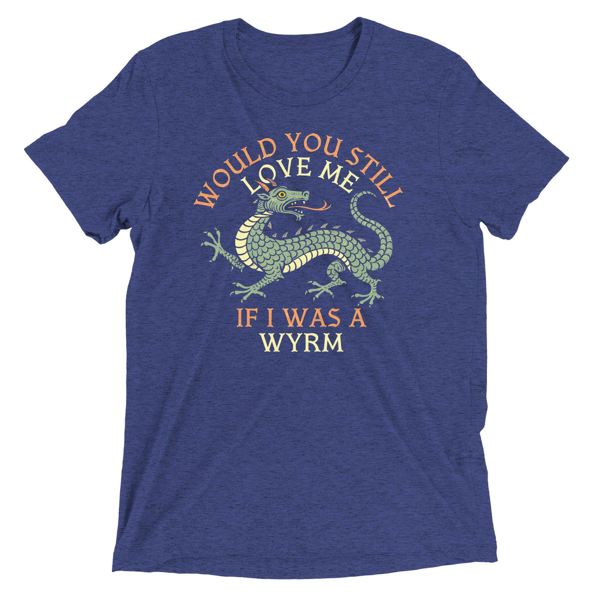 Would You Still Love Me If I Was A Wyrm Men's Tri-Blend Tee product image 3