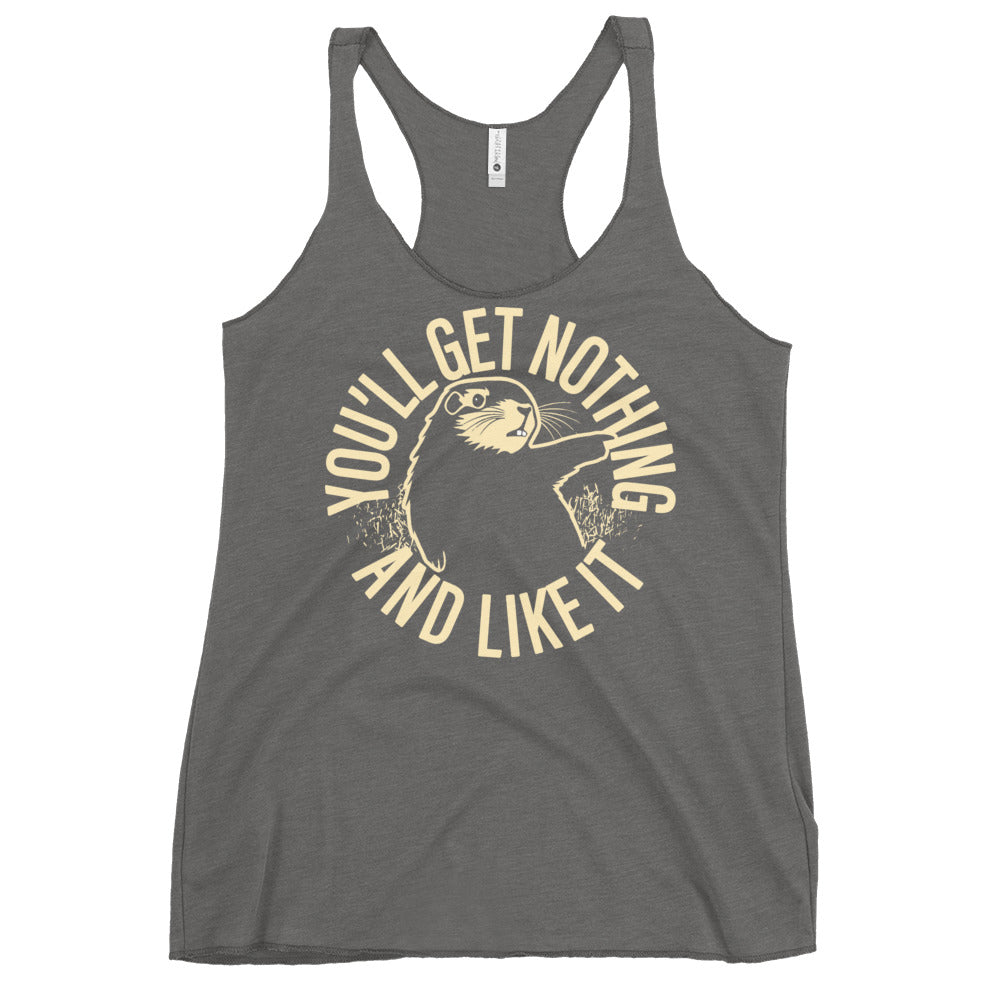 You'll Get Nothing And Like It Women's Racerback Tank