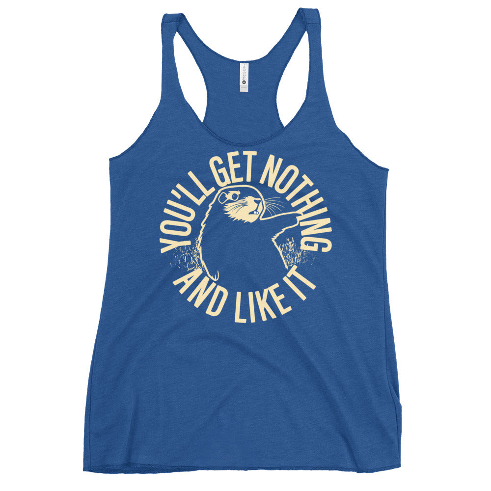 You'll Get Nothing And Like It Women's Racerback Tank