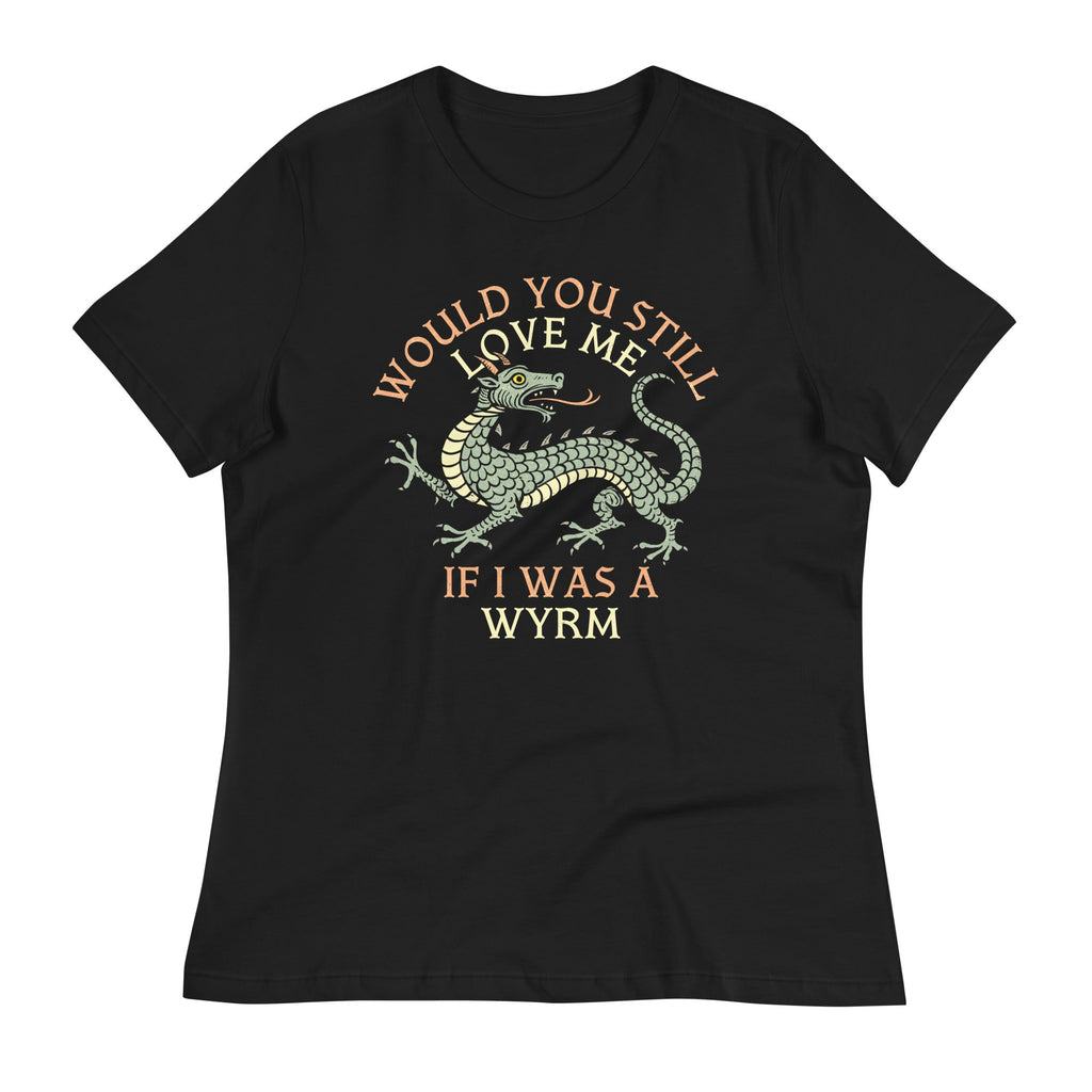 Would You Still Love Me If I Was A Wyrm Women's Signature product image 1