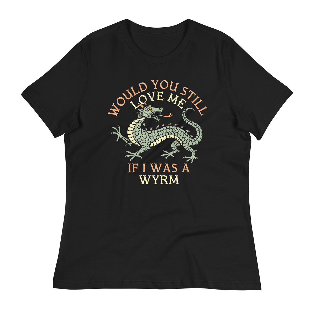 Would You Still Love Me If I Was A Wyrm Women's Signature product image 1