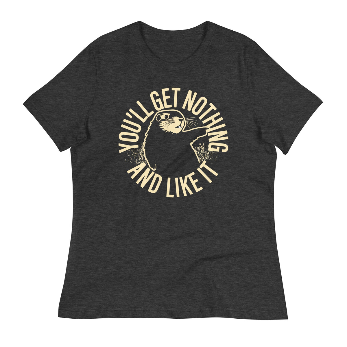 You'll Get Nothing And Like It Women's Signature Tee product image 2