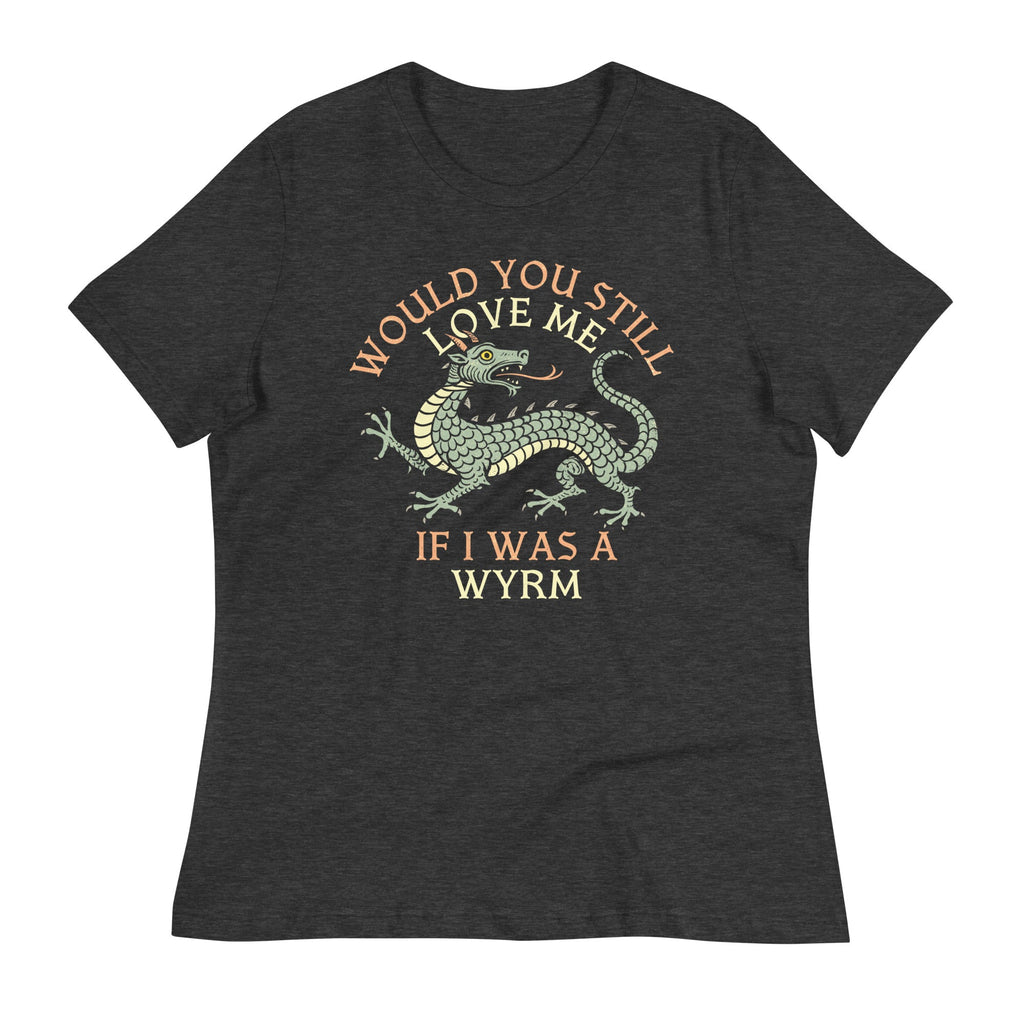 Would You Still Love Me If I Was A Wyrm Women's Signature product image 3