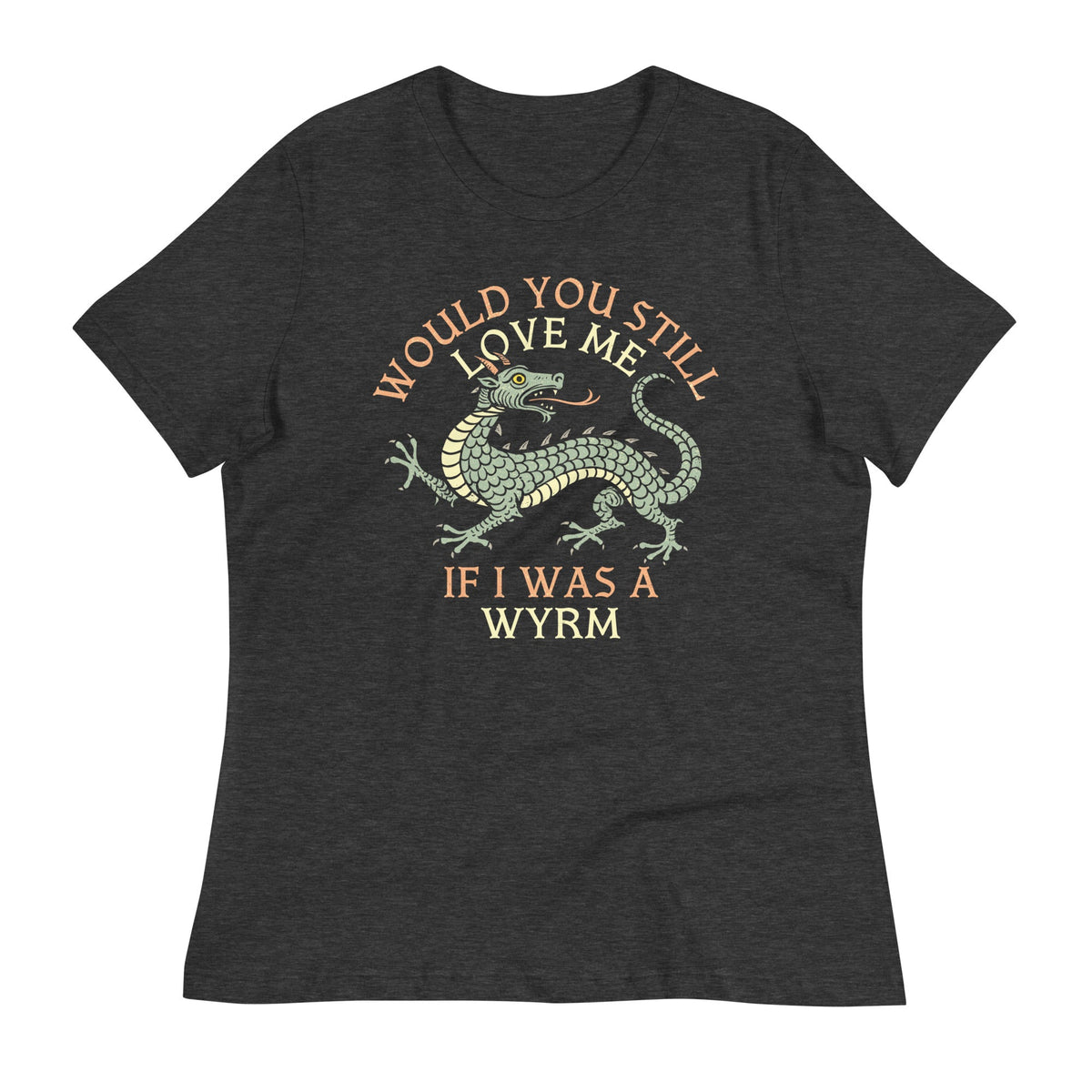 Would You Still Love Me If I Was A Wyrm Women's Signature product image 3