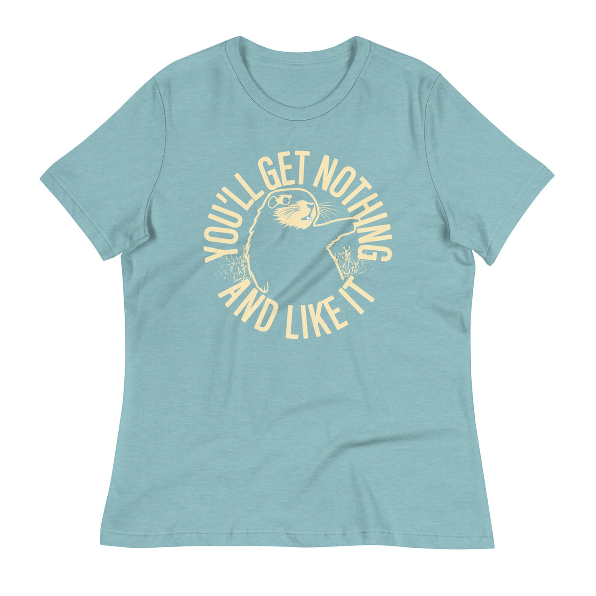 You'll Get Nothing And Like It Women's Signature Tee product image 1